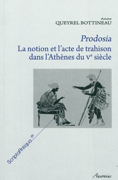 Prodosia, la notion et l'acte de trahison dans l'Athènes du Ve siècle : recherche sur la construction de l'identité athénienne