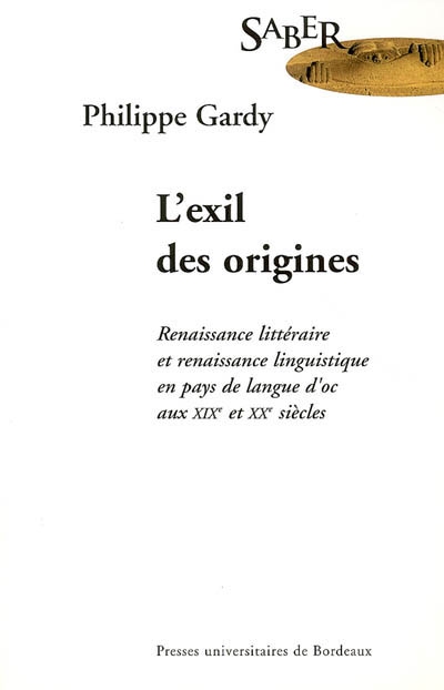 L'exil des origines : renaissance littéraire et renaissance linguistique en pays de langue d'oc aux XIXe et XXe siècles