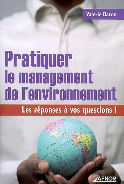Pratiquer le management de l'environnement : les réponses à vos questions !