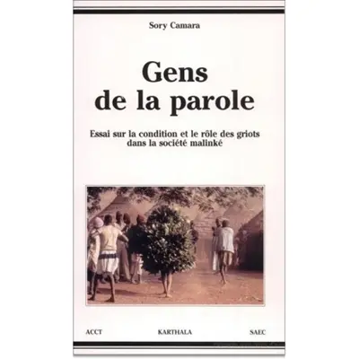 Gens de la parole : essai sur la condition et le rôle des griots dans la société malinké