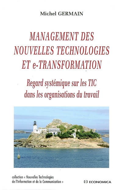 Management des nouvelles technologies et e-transformation : regard systémique sur les TIC dans les organisations du travail