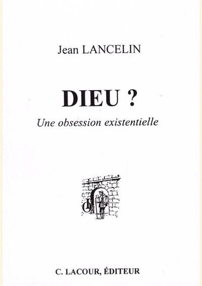 Dieu ? : une obsession existentielle