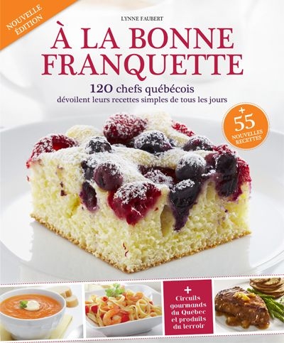 A la bonne franquette : 120 chefs québécois dévoilent leurs recettes simples de tous les jours