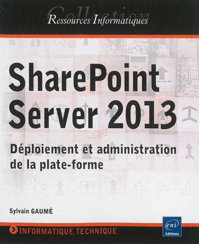 SharePoint Server 2013 : déploiement et administration de la plate-forme