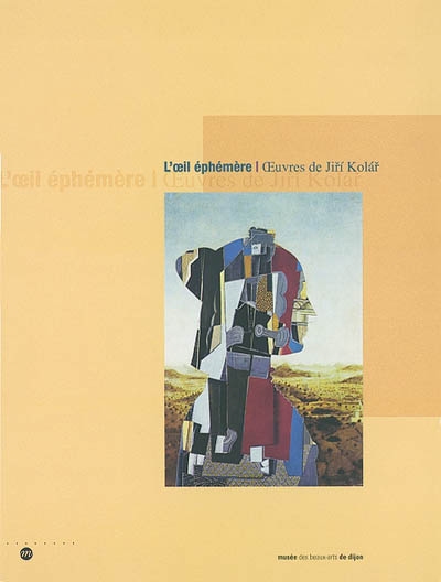 L'oeil éphémère : oeuvres de Jiri Kolar : expositions, Musée des Beaux-Arts de Dijon, 28 juin-30 sept. 2002