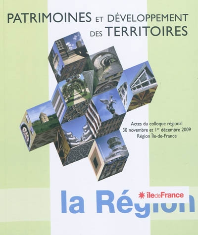 Patrimoines et développement des territoires : actes du colloque régional, 30 novembre et 1er décembre 2009, région Île-de-France