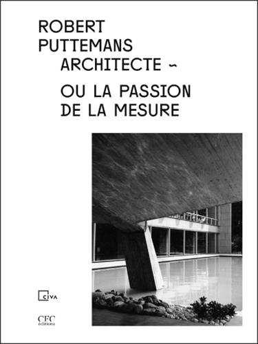 Robert Puttemans architecte ou La passion de la mesure