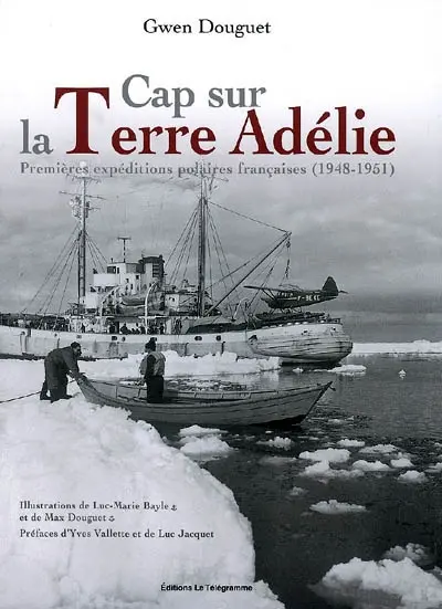 Cap sur la terre Adélie : premières expéditions polaires françaises (1948-1951)