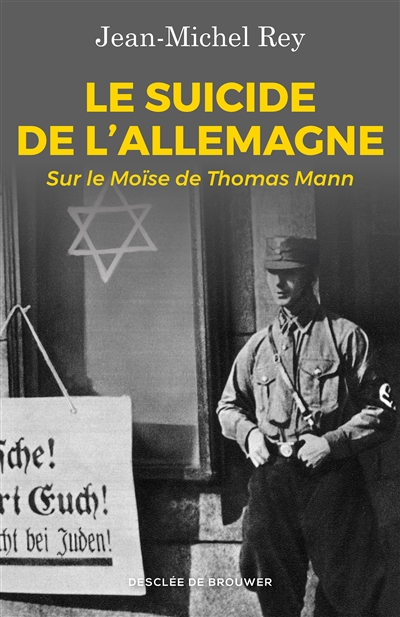 Le suicide de l'Allemagne : sur le Moïse de Thomas Mann - Jean-Michel Rey