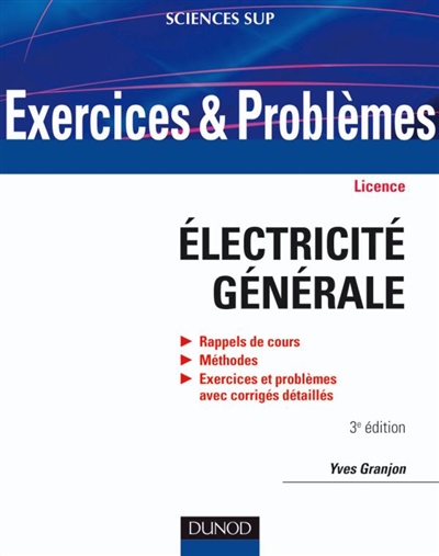Exercices et problèmes d'électricité générale : rappels de cours, méthodes, exercices et problèmes avec corrigés détaillés