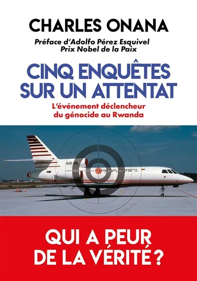 Cinq enquêtes sur un attentat : l'événement déclencheur du génocide au Rwanda