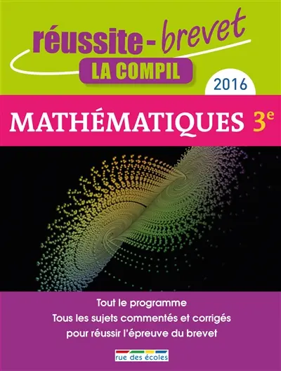 Mathématiques, collège 3e, série générale : tout le programme, tous les sujets commentés et corrigés pour réussir l'épreuve du brevet : 2016