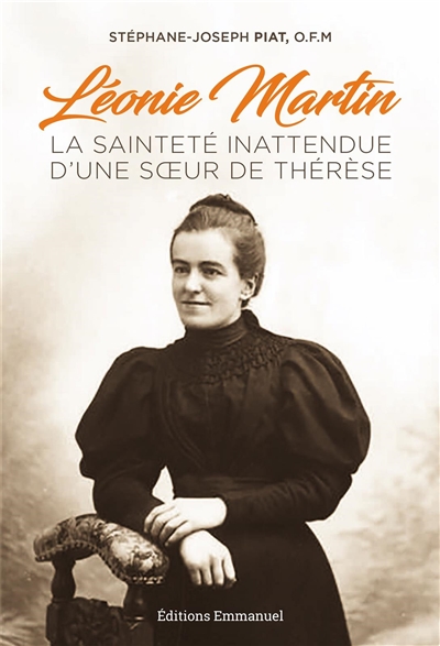 Léonie Martin : la sainteté inattendue d'une soeur de Thérèse
