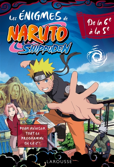 Les énigmes de Naruto Shippuden : de la 6e à la 5e : pour réviser tout le programme de la 6e !