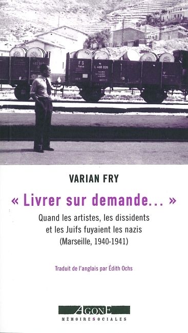 Livrer sur demande... : quand les artistes, les dissidents et les Juifs fuyaient les nazis (Marseille, 1940-1941)
