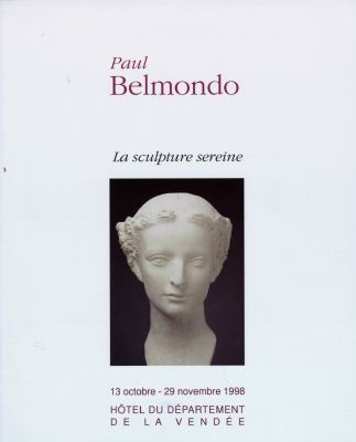 Paul Belmondo, 1898-19082, la sculpture sereine : Hôtel du département de la Vendée, 13 octobre-29 novembre 1998