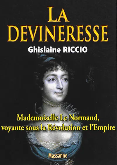 La devineresse : mademoiselle Le Normand, voyante sous la Révolution et l'Empire