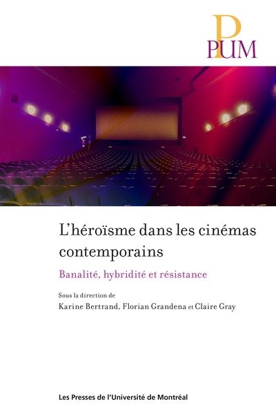 L'héroïsme dans les cinémas contemporains : banalité, hybridité et résistance