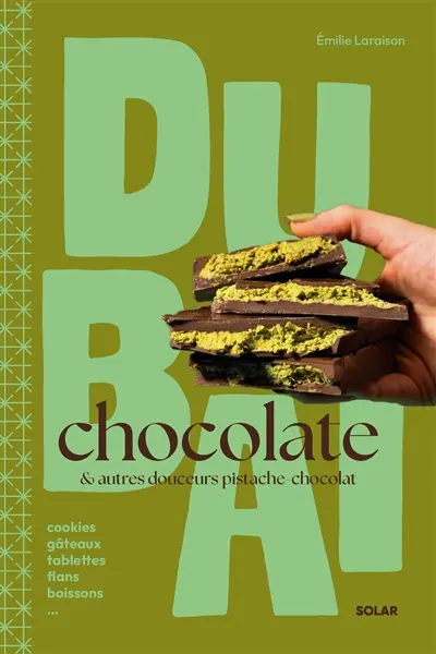 Dubaï chocolate : & autres douceurs pistache-chocolat : cookies, gâteaux, tablettes, flans, boissons...