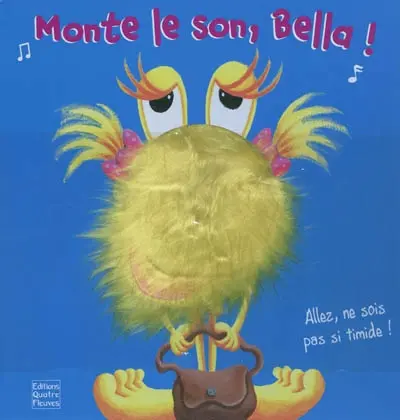 Monte le son, Bella ! : allez, ne soit pas si timide