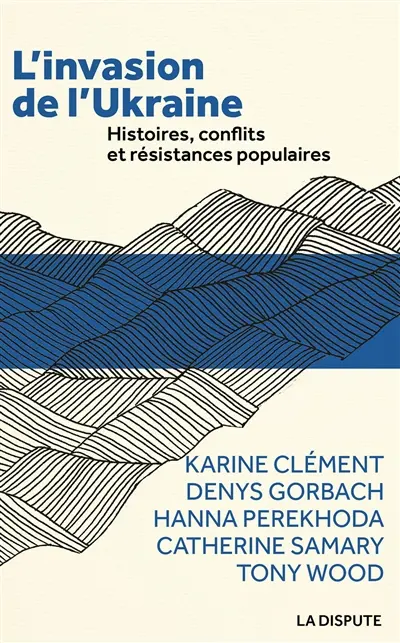 L'invasion de l'Ukraine : histoires, conflits et résistances populaires