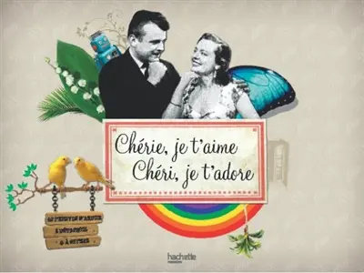Chérie, je t'aime, chéri, je t'adore : 40 preuves d'amour à détacher et à offrir