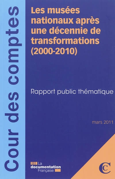 Les musées nationaux après une décennie de transformations (2000-2010) : rapport public thématique : mars 2011
