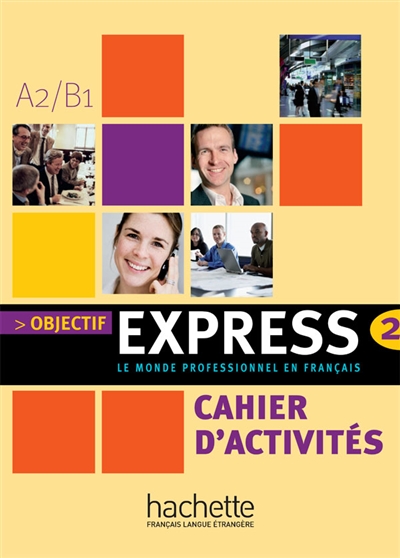 Objectif express 2, A2-B1 : le monde professionnel en français : cahier d'activités