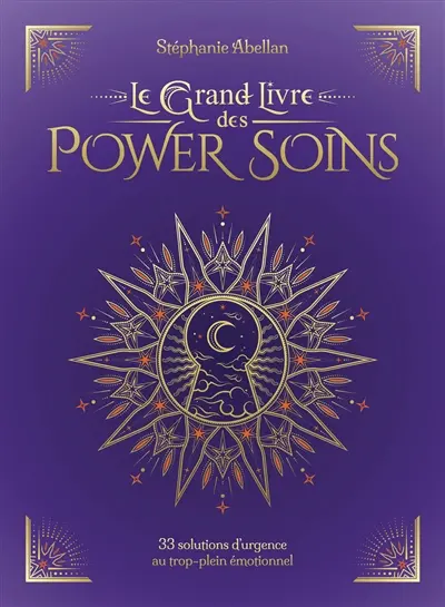 Le grand livre des power soins : 33 solutions d'urgence au trop-plein émotionnel