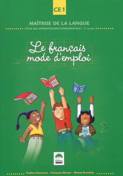 Le français mode d'emploi : cycle des apprentissages fondamentaux - 3e année CE1
