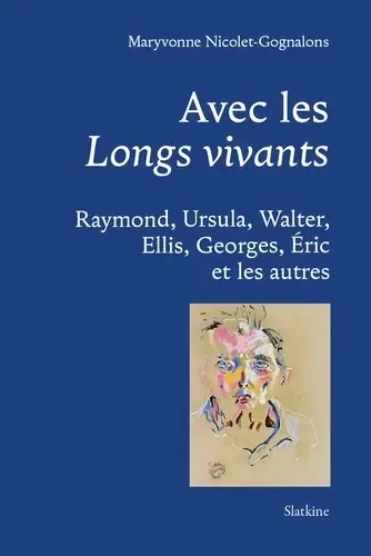 Avec les longs vivants : Raymond, Ursula, Walter, Ellis, Georges, Eric et les autres