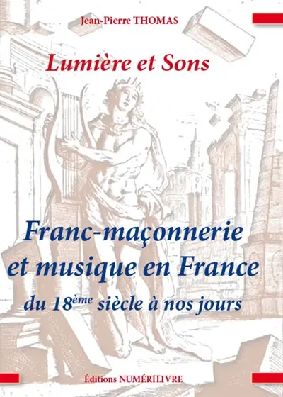 Lumière et sons : franc-maçonnerie et musique en France du 18e siècle à nos jours