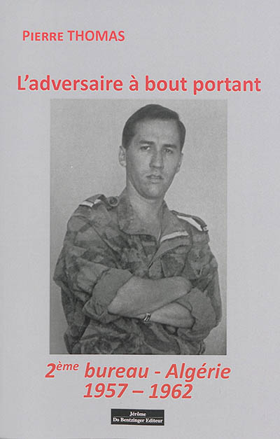 L'adversaire à bout portant : 2e bureau-Algérie : 1957-1962