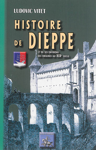 Histoire de Dieppe et de...