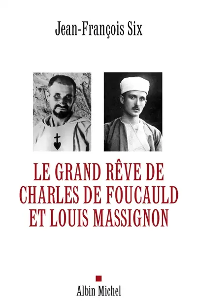 Le grand rêve de Charles de Foucauld et Louis Massignon