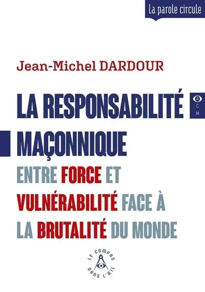 La responsabilité maçonnique : entre force et vulnérabilité face à la brutalité du monde