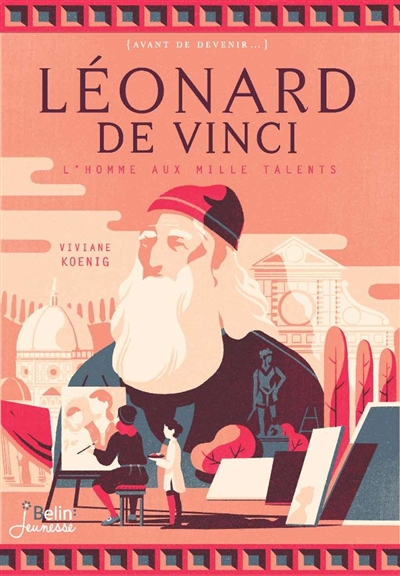 Léonard de Vinci : l'homme aux mille talents