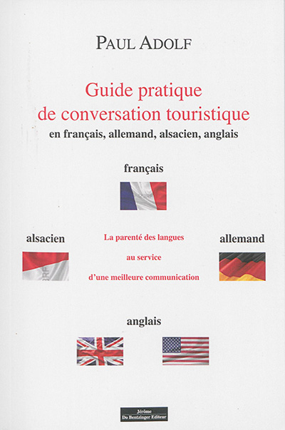 Guide pratique de conversation touristique : en français, allemand, alsacien, anglais : la parenté des langues au service d'une meilleure communication