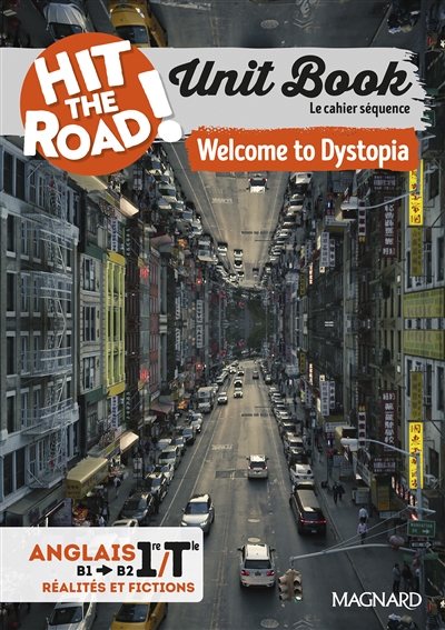 Hit the road! anglais 1re, terminale, B1-B2, réalités et fictions : unit book, le cahier séquence : welcome to Dystopia