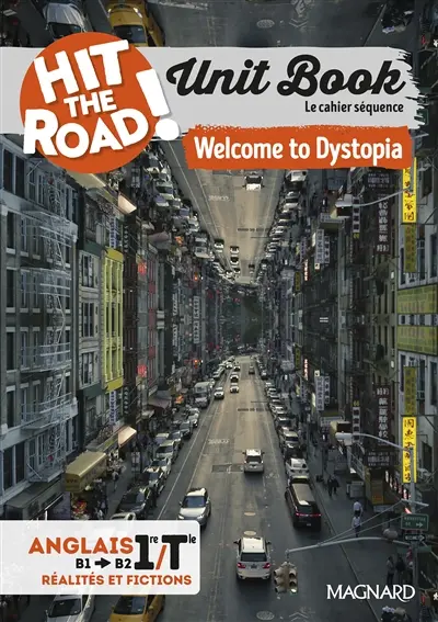Hit the road! anglais 1re, terminale, B1-B2, fictions et réalités : unit book, le cahier séquence : welcome to Dystopia