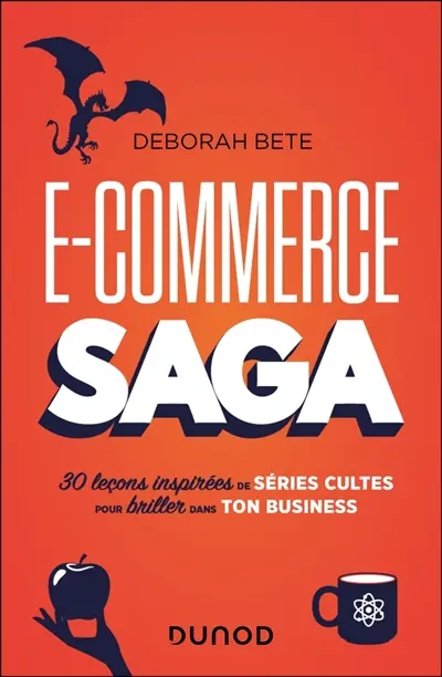 E-commerce saga : 30 leçons inspirées de séries cultes pour briller dans ton business E-commerce saga : 30 leçons inspirées de séries cultes pour briller dans ton business