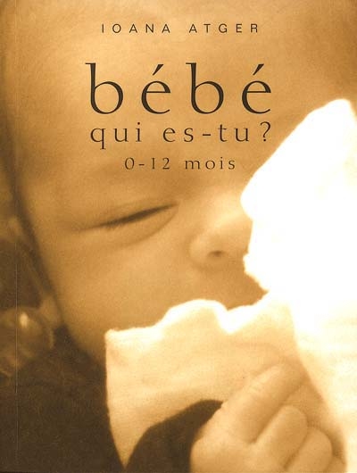 Bébé qui es-tu ? : 0-12 mois