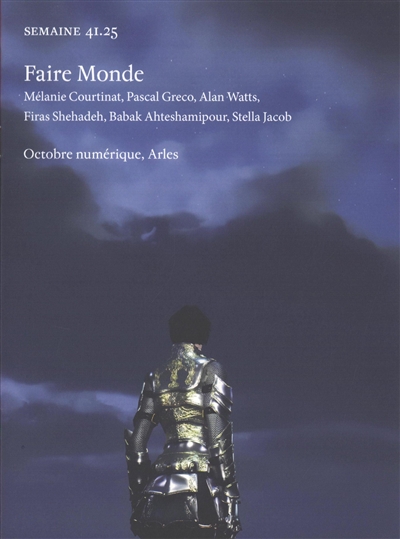 Semaine, n° 41.25. Faire monde : Mélanie Courtinat, Pascal Greco, Alan Watts, Firas Shehadeh, Babak Ahteshamipour, Stella Jacob : Octobre numérique, Arles