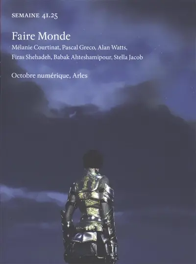 Semaine, n° 41.25. Faire monde : Mélanie Courtinat, Pascal Greco, Alan Watts, Firas Shehadeh, Babak Ahteshamipour, Stella Jacob : Octobre numérique, Arles