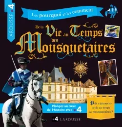 Les pourquoi et les comment. De la vie au temps des mousquetaires