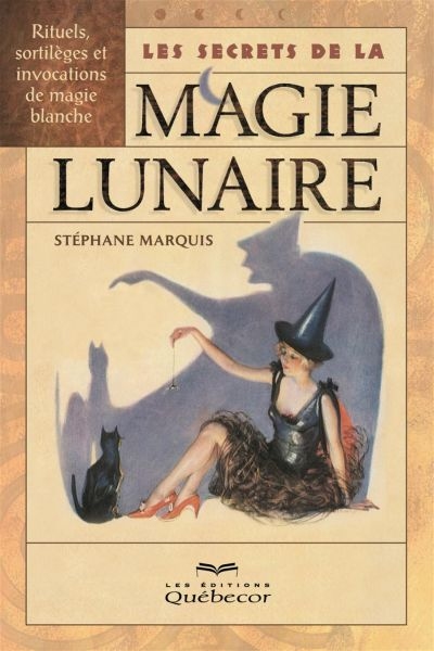 Les secrets de la magie lunaire : rituels, sortèges et invocations de magie blanche