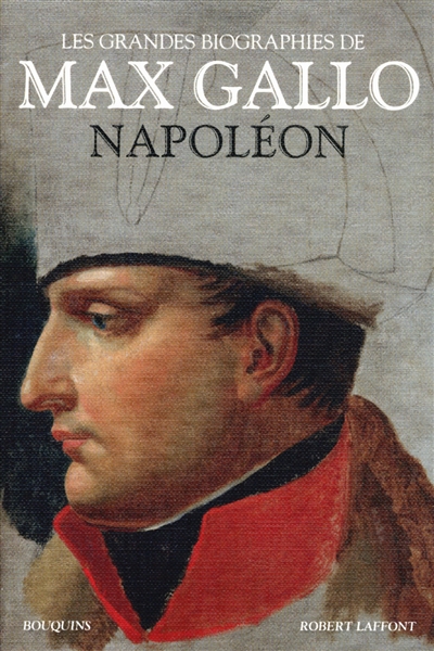 Les grandes biographies de Max Gallo. Napoléon