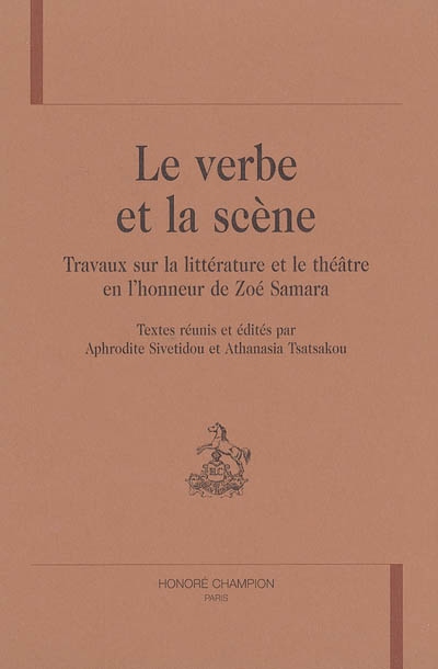 Le verbe et la scène : travaux sur la littérature et le théâtre en l'honneur de Zoé Samara