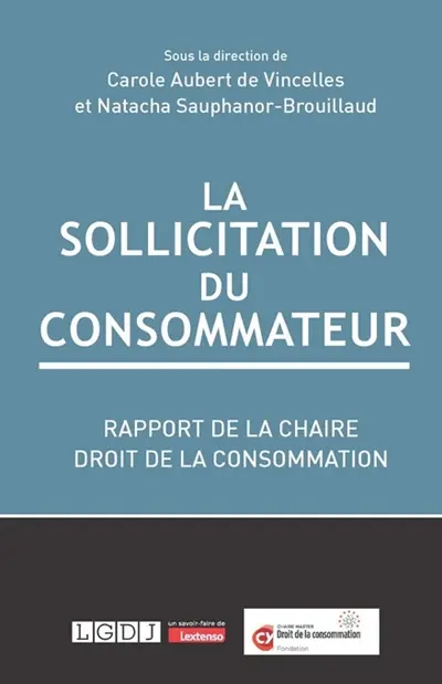 La sollicitation du consommateur : rapport de la chaire Droit de la consommation