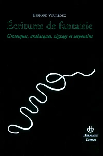 Ecritures de fantaisie : grotesques, arabesques, zigzags et serpentins